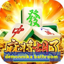 demonmika bathroom